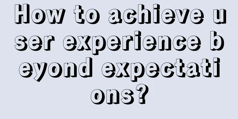 How to achieve user experience beyond expectations?