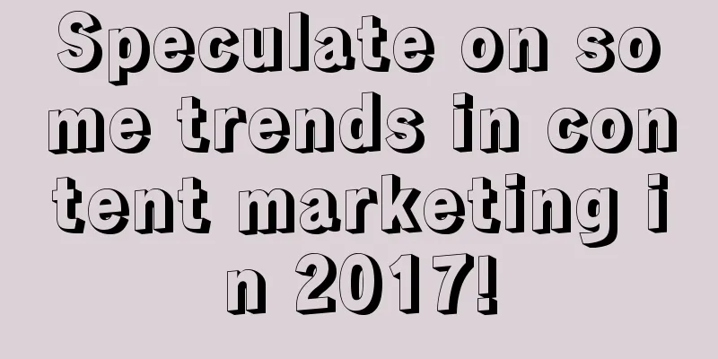 Speculate on some trends in content marketing in 2017!