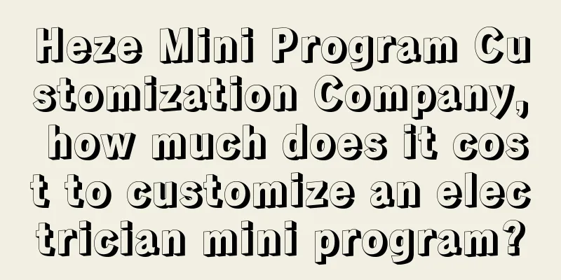 Heze Mini Program Customization Company, how much does it cost to customize an electrician mini program?