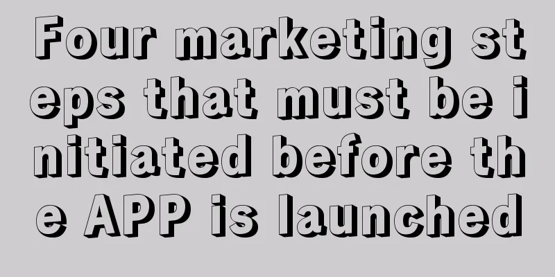 Four marketing steps that must be initiated before the APP is launched