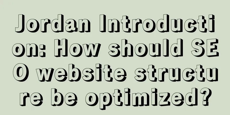 Jordan Introduction: How should SEO website structure be optimized?