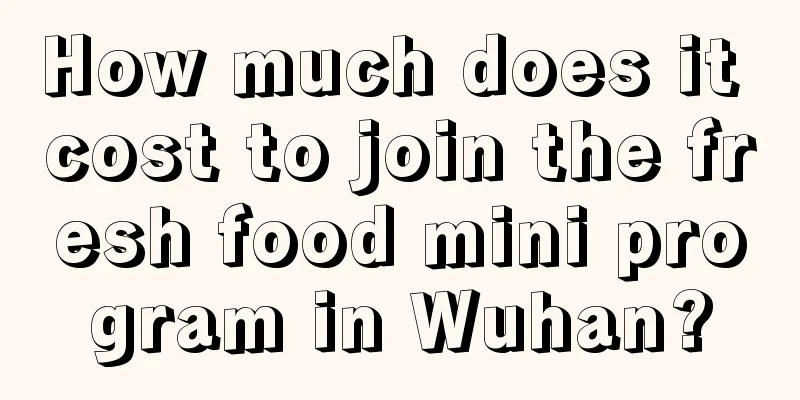 How much does it cost to join the fresh food mini program in Wuhan?