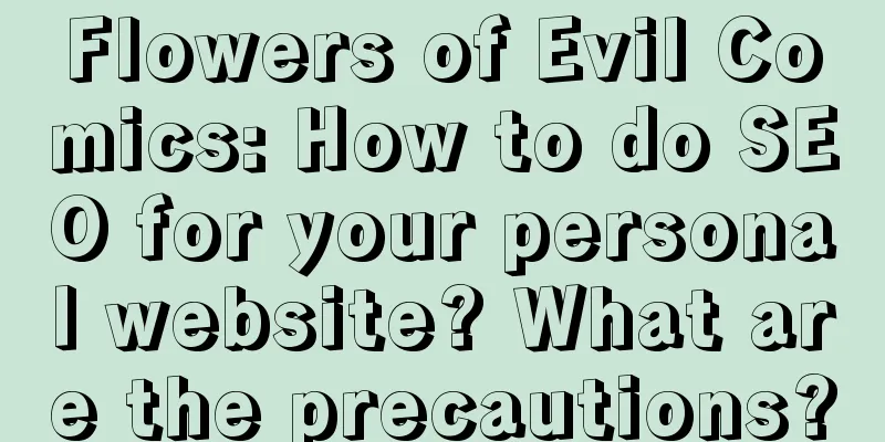 Flowers of Evil Comics: How to do SEO for your personal website? What are the precautions?