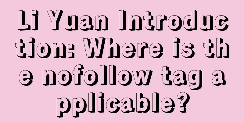 Li Yuan Introduction: Where is the nofollow tag applicable?