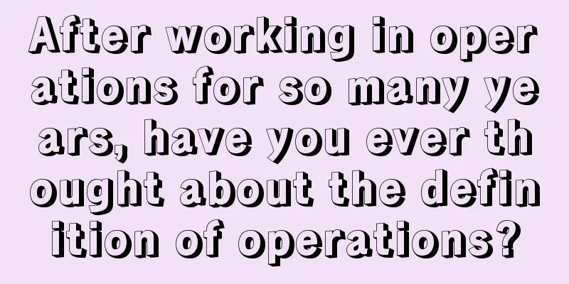 After working in operations for so many years, have you ever thought about the definition of operations?