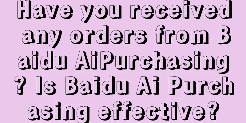 Have you received any orders from Baidu AiPurchasing? Is Baidu Ai Purchasing effective?