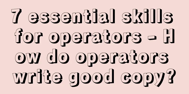 7 essential skills for operators - How do operators write good copy?