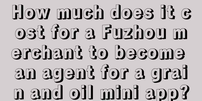 How much does it cost for a Fuzhou merchant to become an agent for a grain and oil mini app?