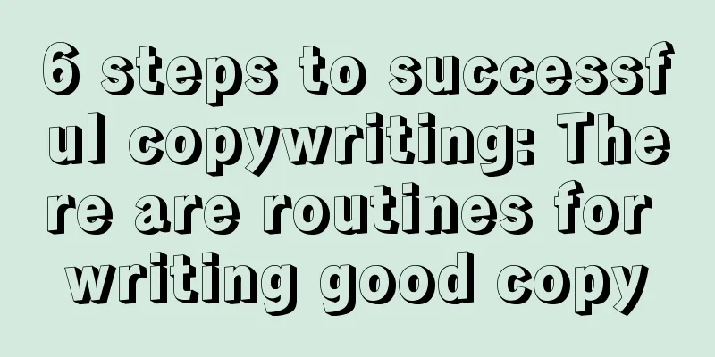 6 steps to successful copywriting: There are routines for writing good copy