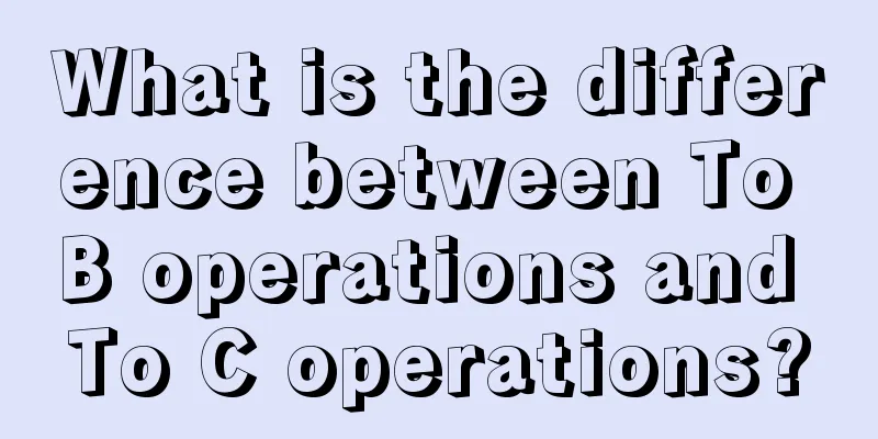 What is the difference between To B operations and To C operations?