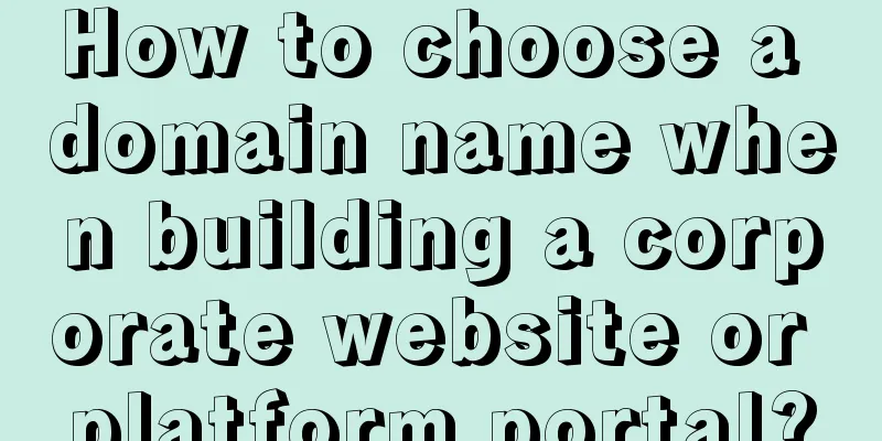 How to choose a domain name when building a corporate website or platform portal?