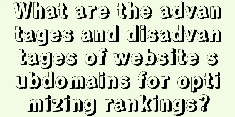 What are the advantages and disadvantages of website subdomains for optimizing rankings?