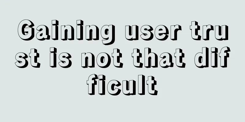 Gaining user trust is not that difficult