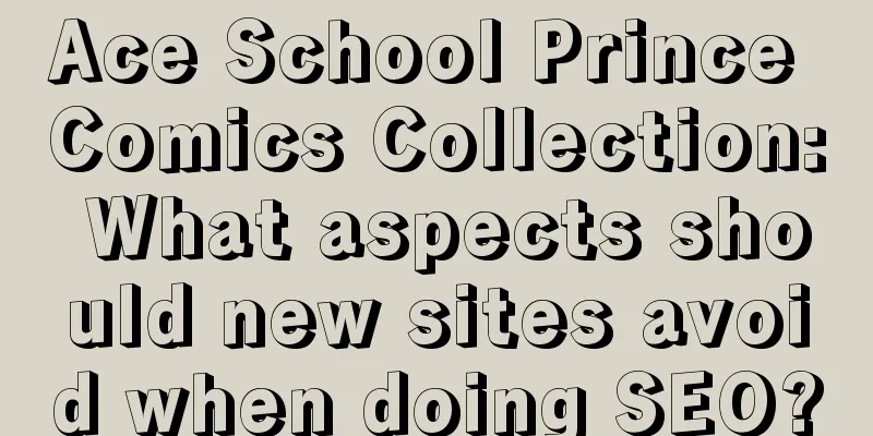 Ace School Prince Comics Collection: What aspects should new sites avoid when doing SEO?