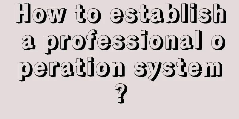 How to establish a professional operation system?