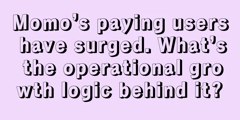 Momo’s paying users have surged. What’s the operational growth logic behind it?