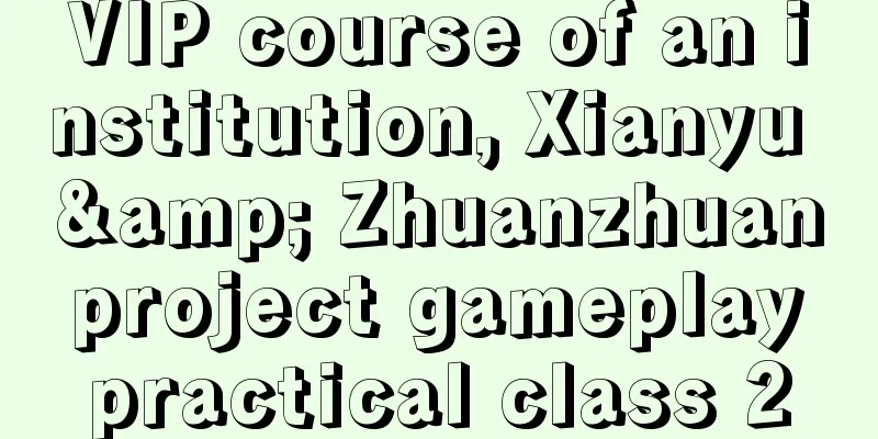 VIP course of an institution, Xianyu & Zhuanzhuan project gameplay practical class 2