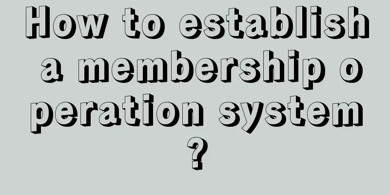 How to establish a membership operation system?