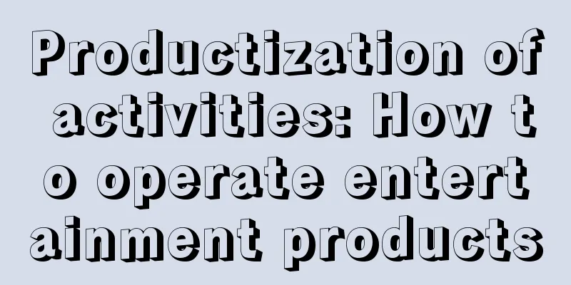 Productization of activities: How to operate entertainment products