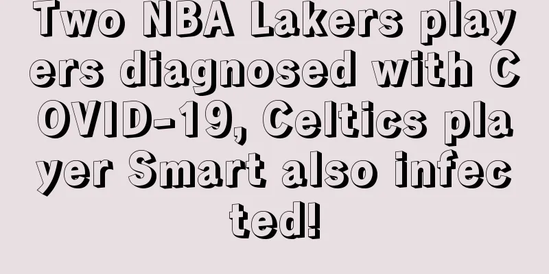 Two NBA Lakers players diagnosed with COVID-19, Celtics player Smart also infected!