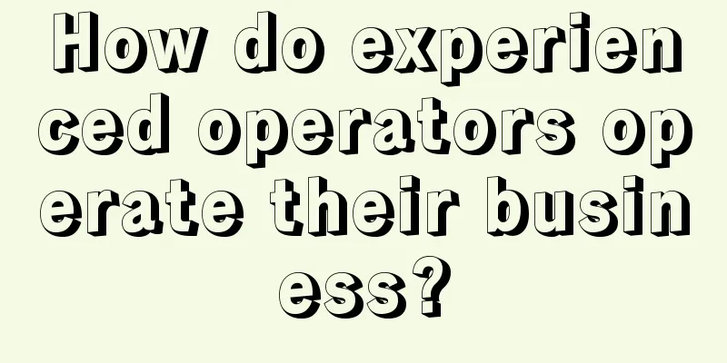 How do experienced operators operate their business?