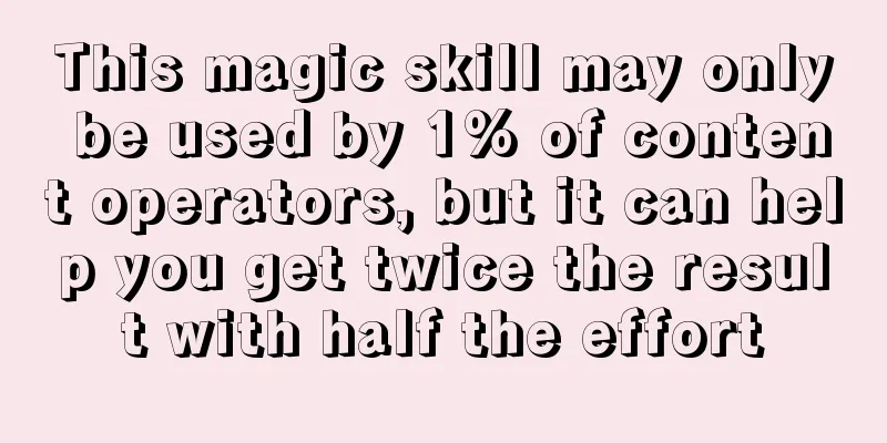 This magic skill may only be used by 1% of content operators, but it can help you get twice the result with half the effort