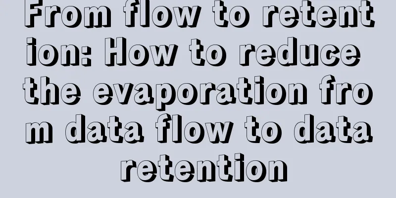 From flow to retention: How to reduce the evaporation from data flow to data retention