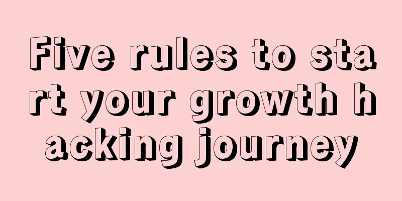 Five rules to start your growth hacking journey