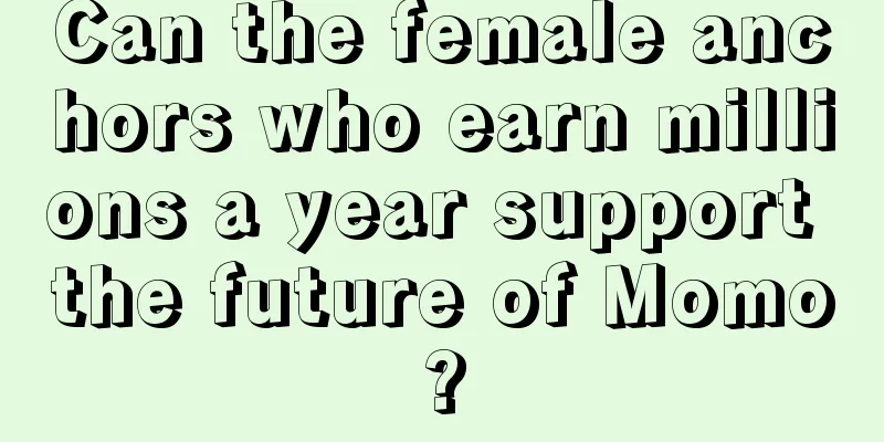 Can the female anchors who earn millions a year support the future of Momo?