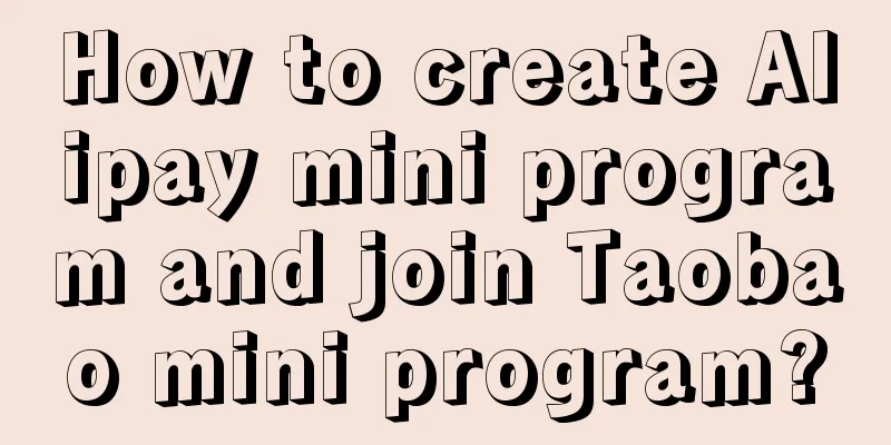 How to create Alipay mini program and join Taobao mini program?