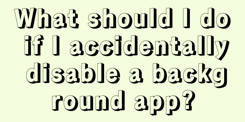 What should I do if I accidentally disable a background app?