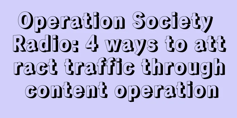 Operation Society Radio: 4 ways to attract traffic through content operation