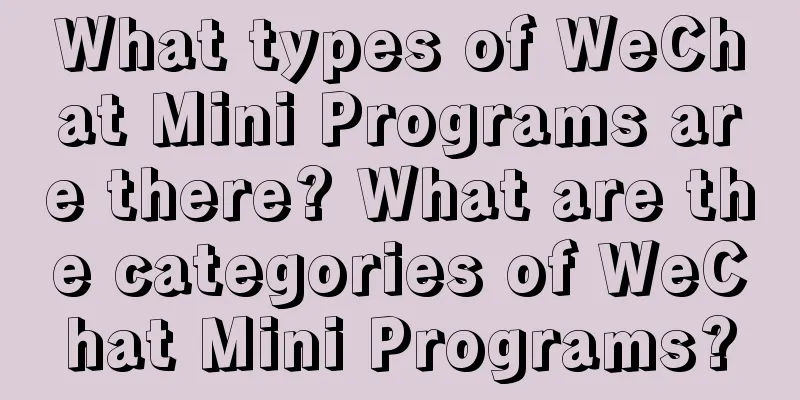 What types of WeChat Mini Programs are there? What are the categories of WeChat Mini Programs?