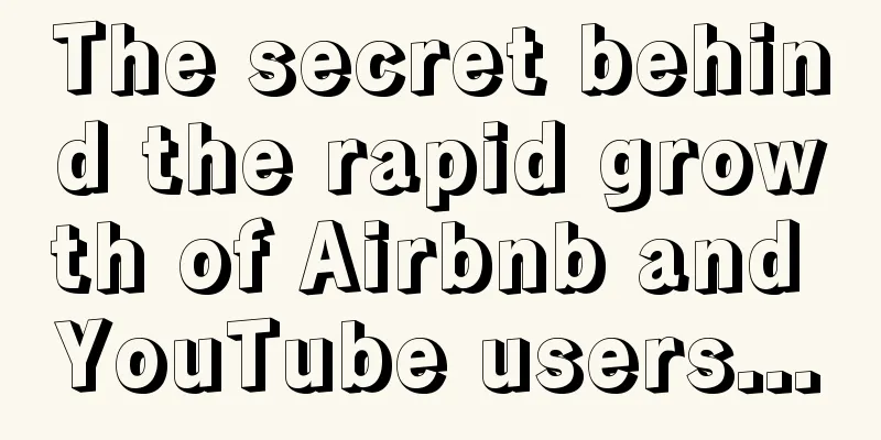 The secret behind the rapid growth of Airbnb and YouTube users...