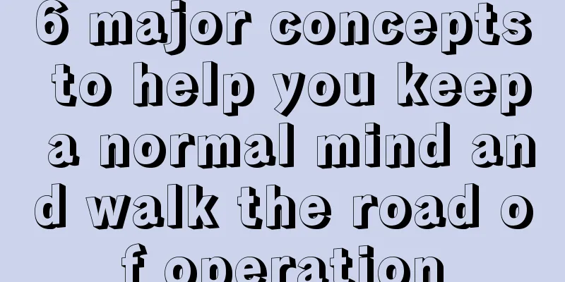 6 major concepts to help you keep a normal mind and walk the road of operation