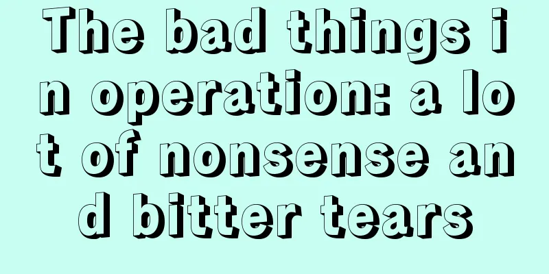 The bad things in operation: a lot of nonsense and bitter tears