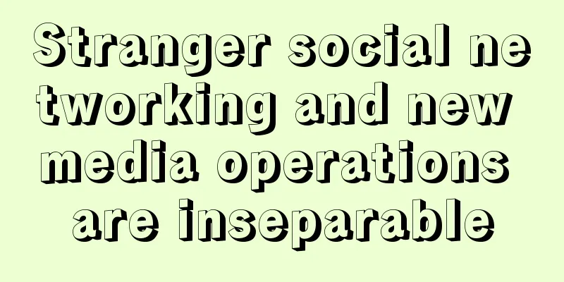 Stranger social networking and new media operations are inseparable