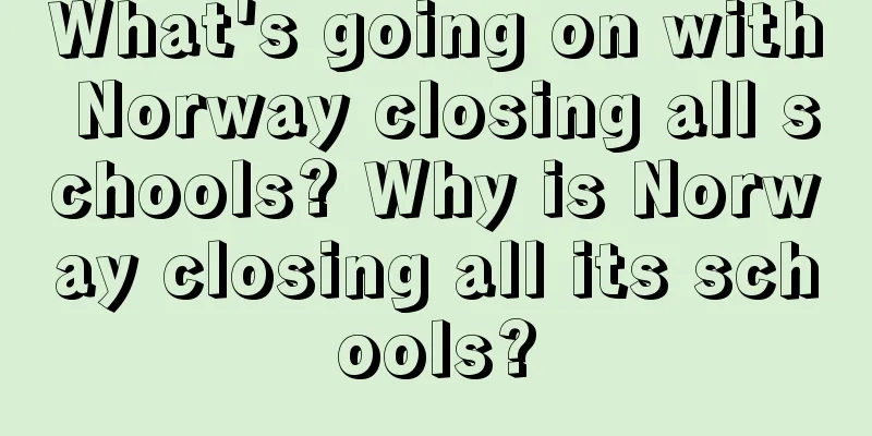 What's going on with Norway closing all schools? Why is Norway closing all its schools?