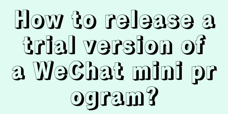 How to release a trial version of a WeChat mini program?