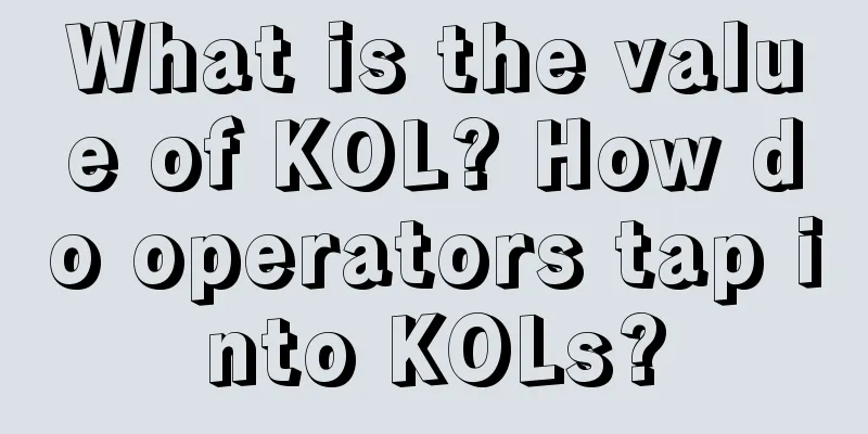 What is the value of KOL? How do operators tap into KOLs?