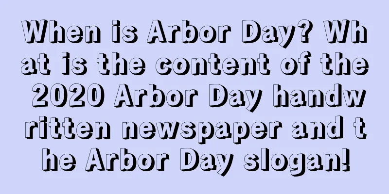 When is Arbor Day? What is the content of the 2020 Arbor Day handwritten newspaper and the Arbor Day slogan!