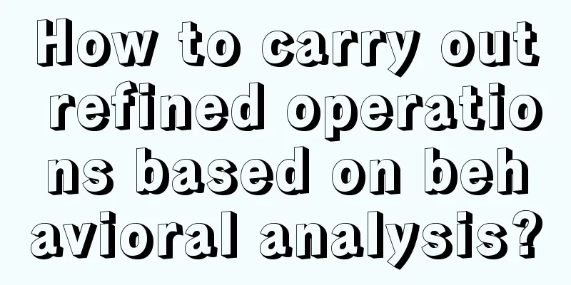 How to carry out refined operations based on behavioral analysis?