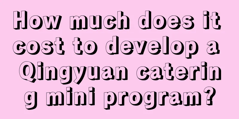 How much does it cost to develop a Qingyuan catering mini program?