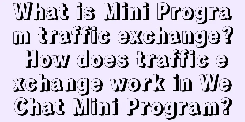 What is Mini Program traffic exchange? How does traffic exchange work in WeChat Mini Program?