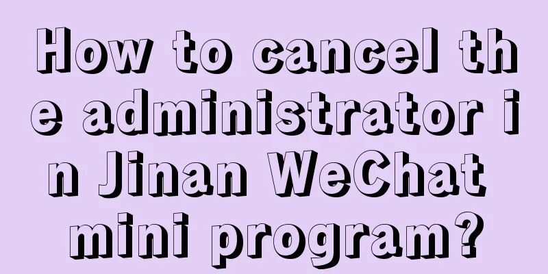 How to cancel the administrator in Jinan WeChat mini program?