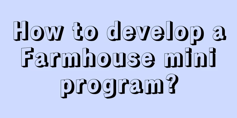 How to develop a Farmhouse mini program?