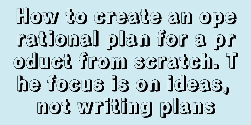 How to create an operational plan for a product from scratch. The focus is on ideas, not writing plans