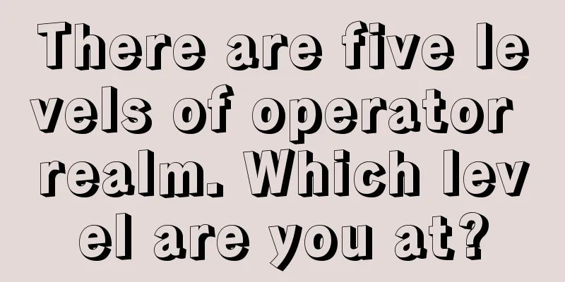 There are five levels of operator realm. Which level are you at?