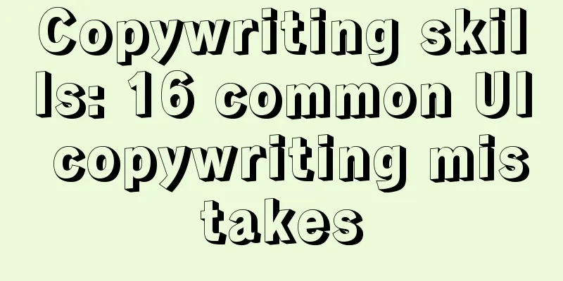 Copywriting skills: 16 common UI copywriting mistakes