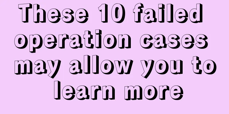 These 10 failed operation cases may allow you to learn more